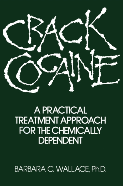 Crack Cocaine : A Practical Treatment Approach For The Chemically Dependent, EPUB eBook