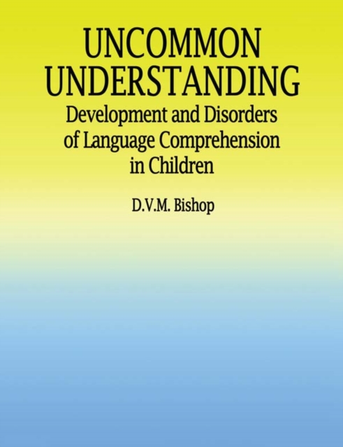 Uncommon Understanding : Development and Disorders of Language Comprehension in Children, PDF eBook