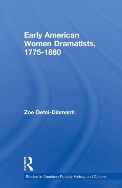 Early American Women Dramatists, 1780-1860, PDF eBook