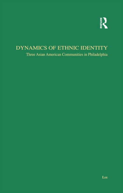 Dynamics of Ethnic Identity : Three Asian American Communities in Philadelphia, EPUB eBook