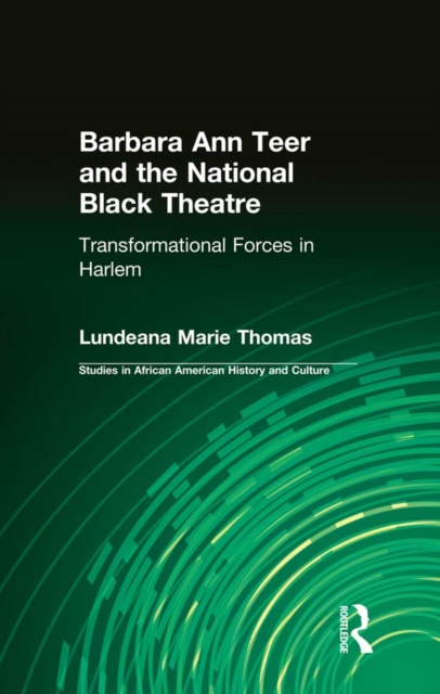 Barbara Ann Teer and the National Black Theatre : Transformational Forces in Harlem, PDF eBook