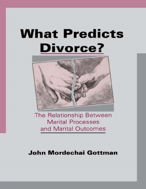 What Predicts Divorce? : The Relationship Between Marital Processes and Marital Outcomes, PDF eBook