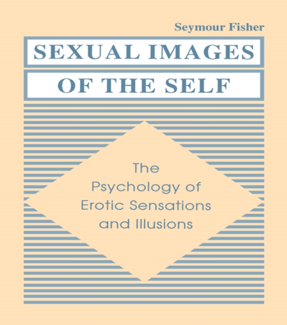 Sexual Images of the Self : the Psychology of Erotic Sensations and Illusions, PDF eBook