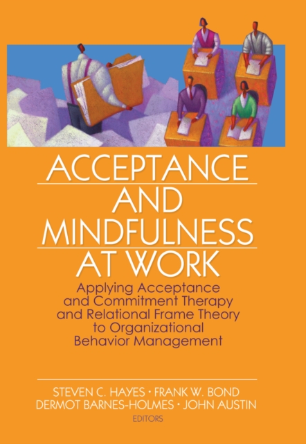 Acceptance and Mindfulness at Work : Applying Acceptance and Commitment Therapy and Relational Frame Theory to Organizational Behavior Management, EPUB eBook