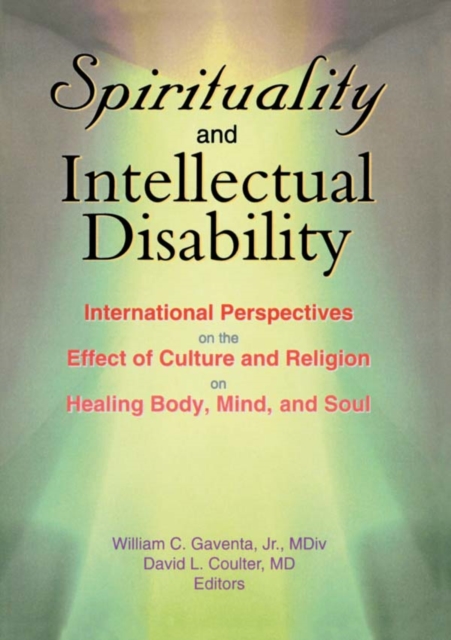 Spirituality and Intellectual Disability : International Perspectives on the Effect of Culture and Religion on Healing Body, Mind, and Soul, EPUB eBook