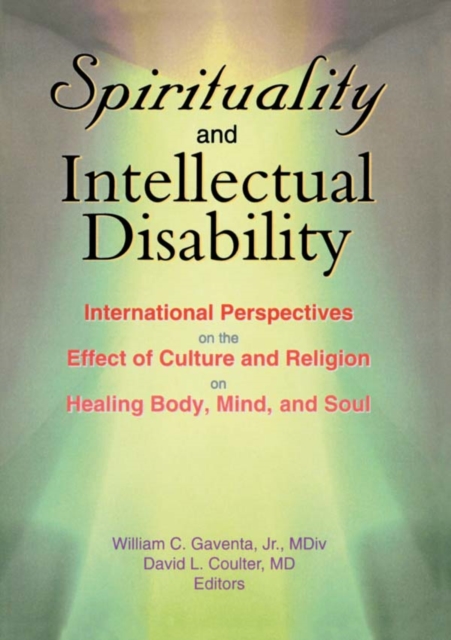 Spirituality and Intellectual Disability : International Perspectives on the Effect of Culture and Religion on Healing Body, Mind, and Soul, PDF eBook