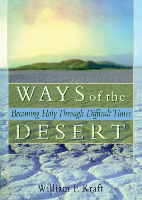 Ways of the Desert : Becoming Holy Through Difficult Times, PDF eBook