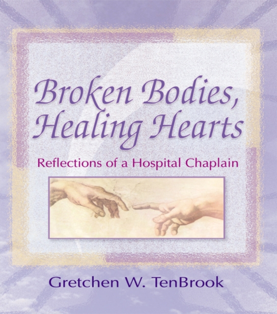 Broken Bodies, Healing Hearts : Reflections of a Hospital Chaplain, EPUB eBook