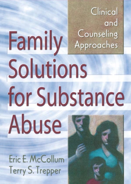 Family Solutions for Substance Abuse : Clinical and Counseling Approaches, PDF eBook