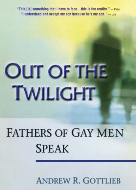 Out of the Twilight : Fathers of Gay Men Speak, PDF eBook