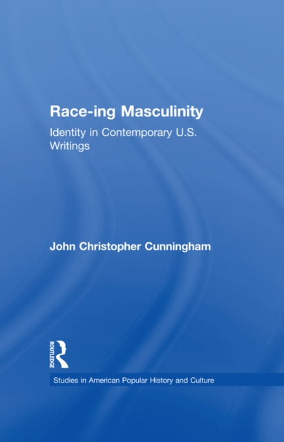 Race-ing Masculinity : Identity in Contemporary U.S. Writings, EPUB eBook