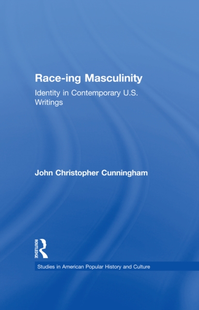 Race-ing Masculinity : Identity in Contemporary U.S. Writings, PDF eBook