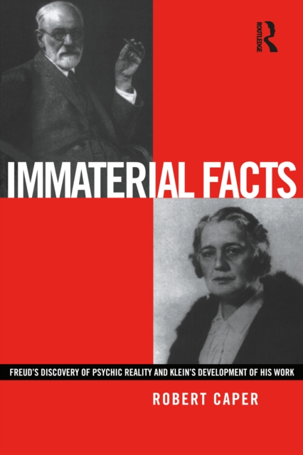 Immaterial Facts : Freud's Discovery of Psychic Reality and Klein's Development of His Work, PDF eBook