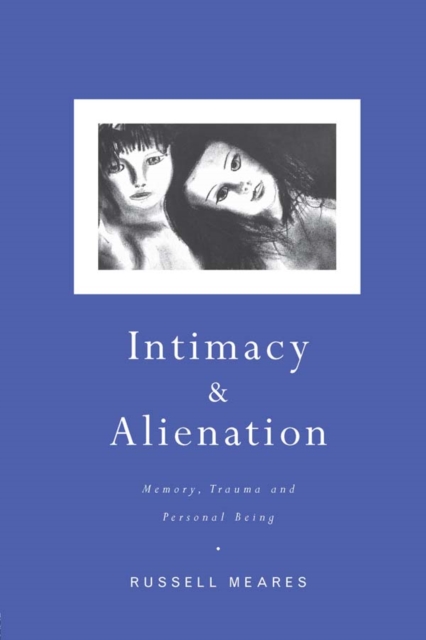 Intimacy and Alienation : Memory, Trauma and Personal Being, EPUB eBook