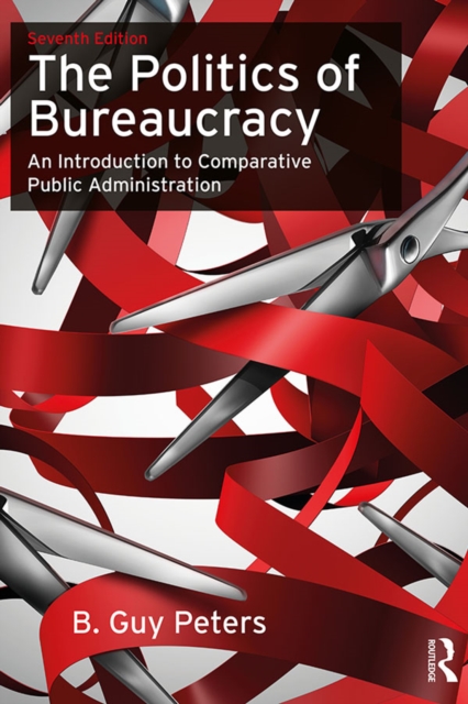 The Politics of Bureaucracy : An Introduction to Comparative Public Administration, PDF eBook