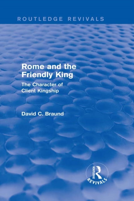 Rome and the Friendly King (Routledge Revivals) : The Character of Client Kingship, EPUB eBook