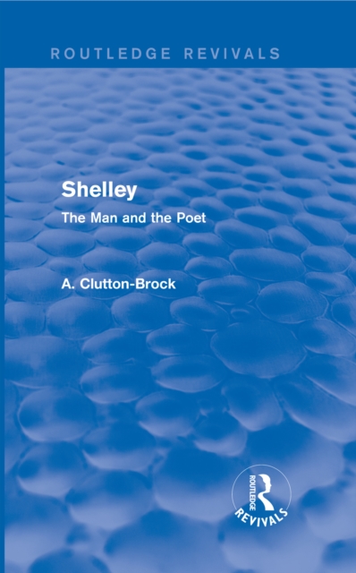 Shelley (Routledge Revivals) : The Man and the Poet, PDF eBook