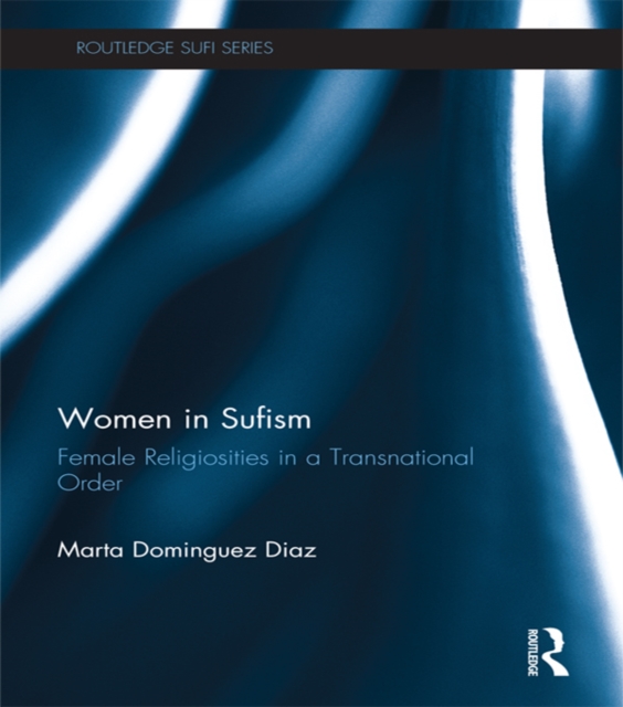 Women in Sufism : Female Religiosities in a Transnational Order, EPUB eBook