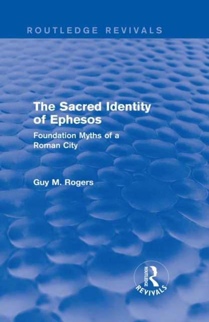 The Sacred Identity of Ephesos (Routledge Revivals) : Foundation Myths of a Roman City, EPUB eBook