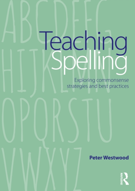 Teaching Spelling : Exploring commonsense strategies and best practices, EPUB eBook