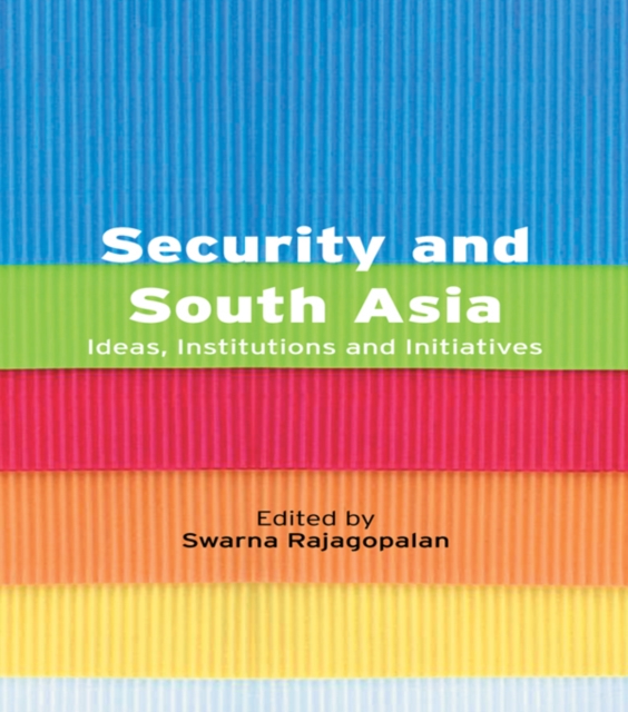 Security and South Asia : Ideas, Institutions and Initiatives, PDF eBook
