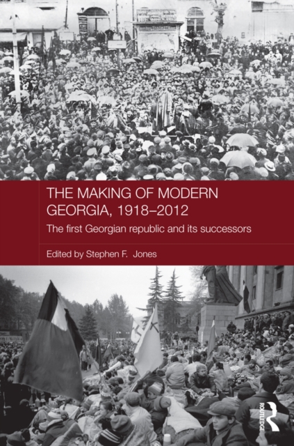 The Making of Modern Georgia, 1918-2012 : The First Georgian Republic and its Successors, EPUB eBook