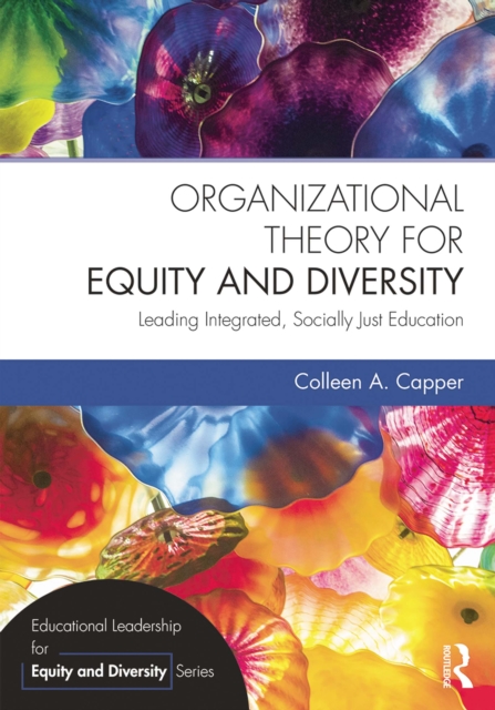 Organizational Theory for Equity and Diversity : Leading Integrated, Socially Just Education, EPUB eBook