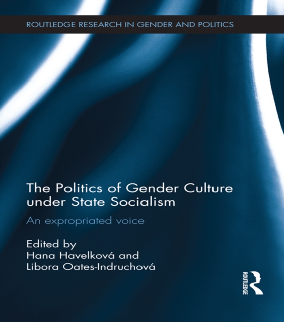 The Politics of Gender Culture under State Socialism : An Expropriated Voice, PDF eBook