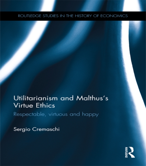 Utilitarianism and Malthus' Virtue Ethics : Respectable, Virtuous and Happy, PDF eBook