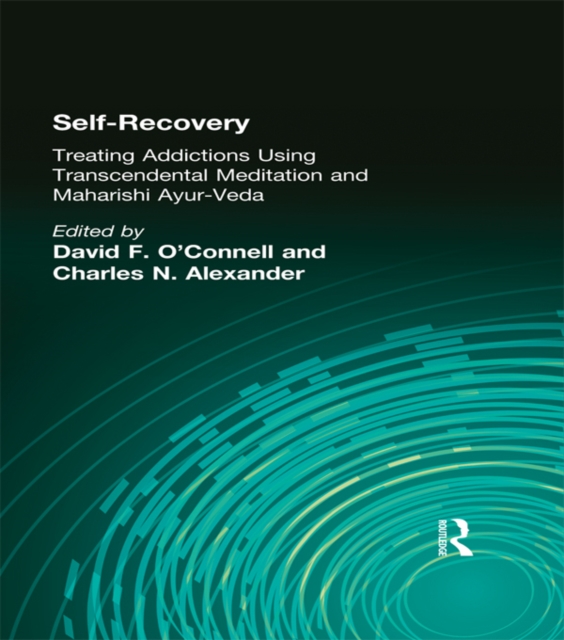 Self-Recovery : Treating Addictions Using Transcendental Meditation and Maharishi Ayur-Veda, EPUB eBook