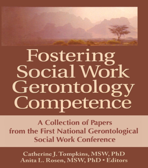 Fostering Social Work Gerontology Competence : A Collection of Papers from the First National Gerontological Social Work Conference, PDF eBook