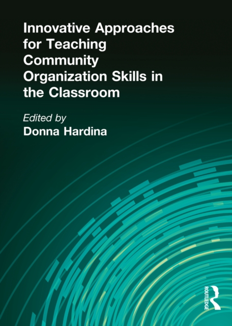 Innovative Approaches for Teaching Community Organization Skills in the Classroom, PDF eBook
