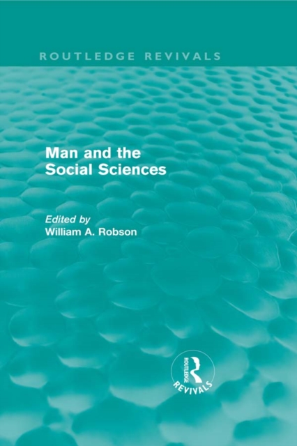 Man and the Social Sciences (Routledge Revivals) : Twelve lectures delivered at the London School of Economics and Political Science tracing the development of the social sciences during the present c, PDF eBook