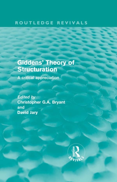Giddens' Theory of Structuration : A Critical Appreciation, PDF eBook