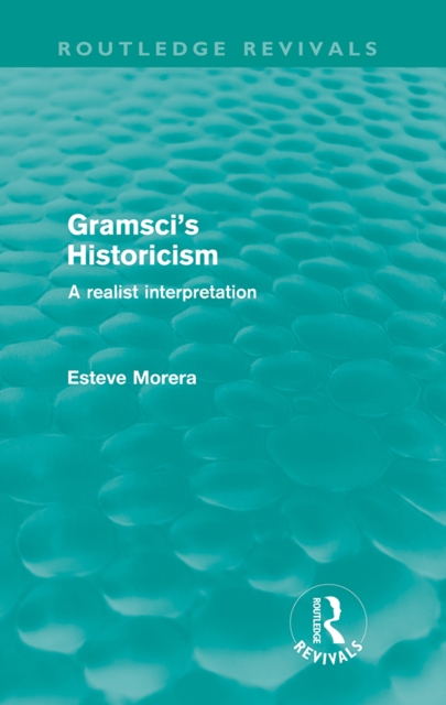 Gramsci's Historicism (Routledge Revivals) : A Realist Interpretation, PDF eBook
