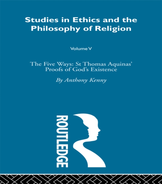 Studies in Ethics and the Philosophy of Religion : The Five Ways: St Thomas Aquinas' Proofs of God's Existence, EPUB eBook
