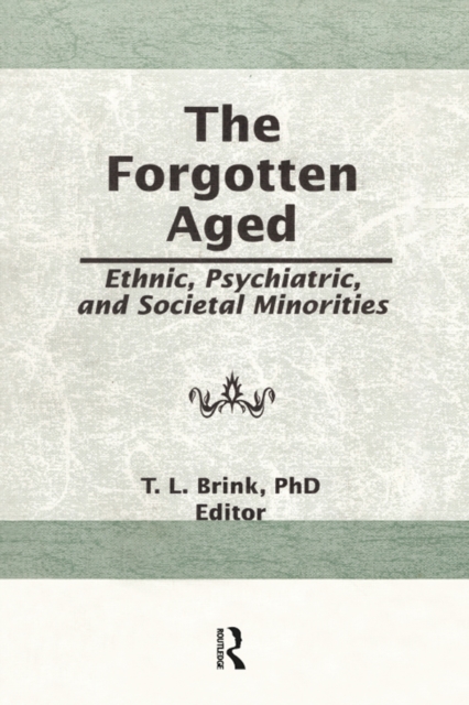 The Forgotten Aged : Ethnic, Psychiatric, and Societal Minorities, EPUB eBook