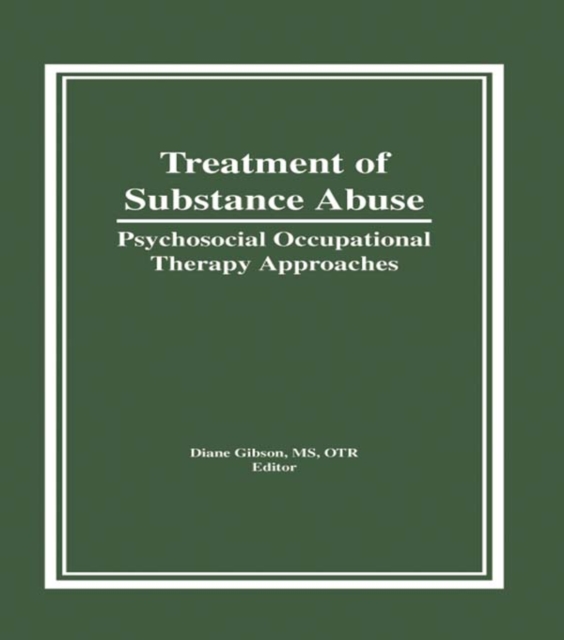 Treatment of Substance Abuse : Psychosocial Occupational Therapy Approaches, PDF eBook