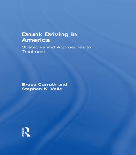 Drunk Driving in America : Strategies and Approaches to Treatment, PDF eBook