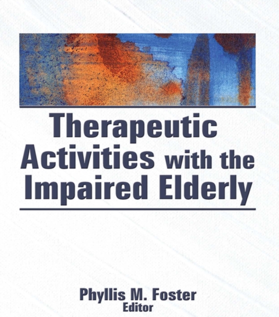 Therapeutic Activities With the Impaired Elderly, PDF eBook
