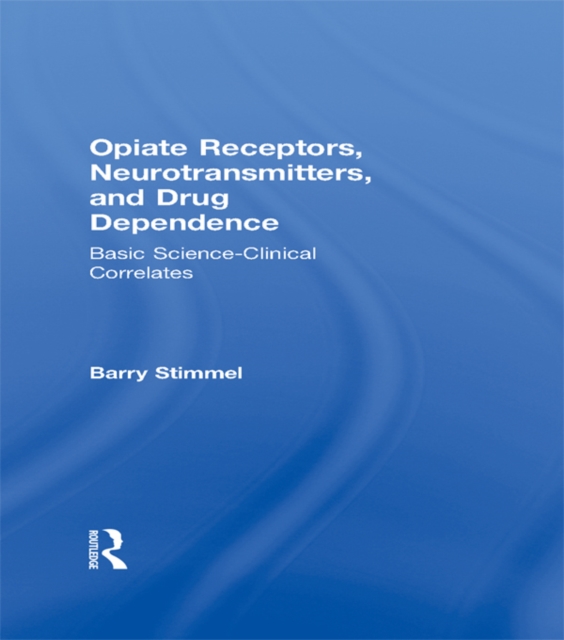 Opiate Receptors, Neurotransmitters, and Drug Dependence : Basic Science-Clinical Correlates, PDF eBook