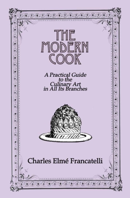 The Modern Cook : A Practical Guide to the Culinary Art in All Its Branches, PDF eBook