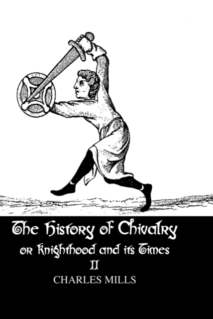 The History of Chivalry or Knighthood and Its Times : Volume II, EPUB eBook