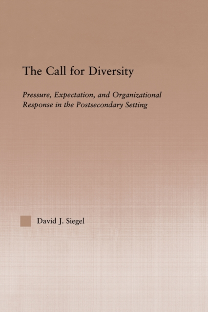 The Call For Diversity : Pressure, Expectation, and Organizational Response in the Postsecondary Setting, EPUB eBook