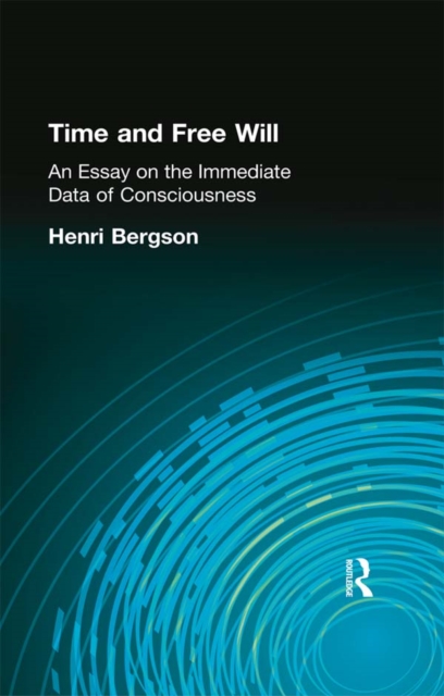 Time and Free Will : An Essay on the Immediate Data of Consciousness, EPUB eBook