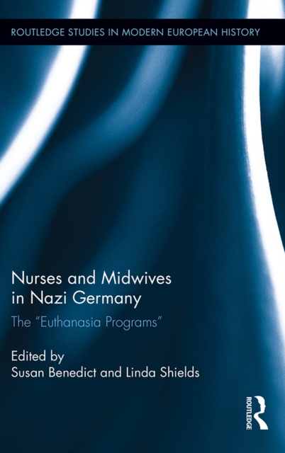 Nurses and Midwives in Nazi Germany : The "Euthanasia Programs", EPUB eBook