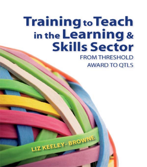 Training to Teach in the Learning and Skills Sector : From Threshold Award to QTLS, PDF eBook