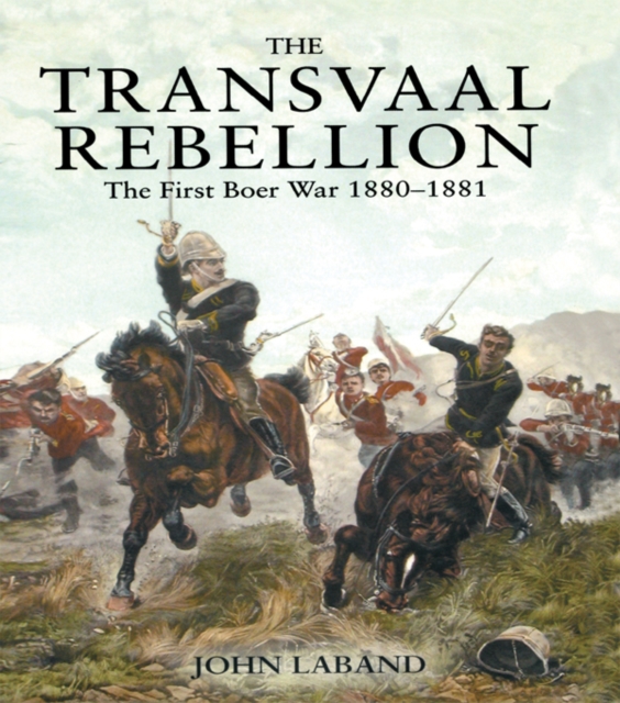 The Transvaal Rebellion : The First Boer War, 1880-1881, EPUB eBook