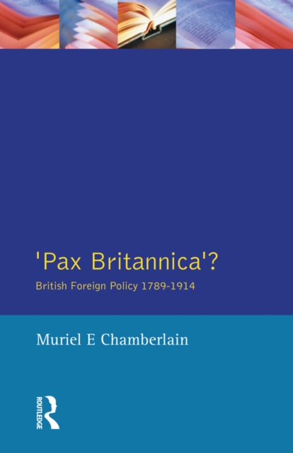 Pax Britannica? : British Foreign Policy 1789-1914, EPUB eBook