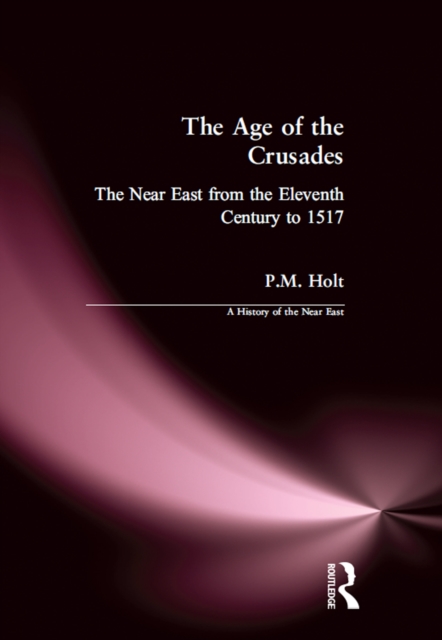 The Age of the Crusades : The Near East from the Eleventh Century to 1517, EPUB eBook